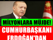 Cumhurbaşkanı Erdoğan müjdeyi verdi