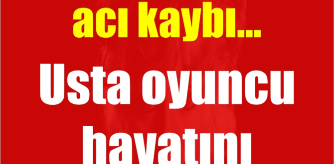 Haber Zamanı Türk sinemasının acı kaybı…